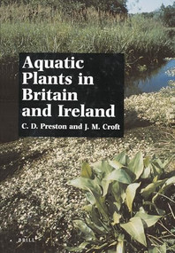 Aquatic Plants in Britain and Ireland by C.D. Preston, J.M. Croft, 9789004277298
