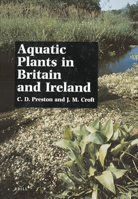 Aquatic Plants in Britain and Ireland by C.D. Preston, J.M. Croft, 9789004277298