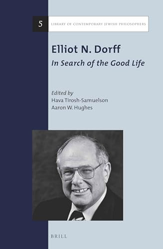 Elliot N. Dorff: In Search of the Good Life by Hava Tirosh-Samuelson, Aaron W. Hughes, 9789004279032