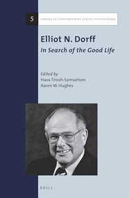 Elliot N. Dorff: In Search of the Good Life by Hava Tirosh-Samuelson, Aaron W. Hughes, 9789004279032
