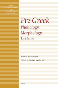 Pre-Greek (Phonology, Morphology, Lexicon) by Robert Beekes, 9789004279384