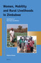 Women, Mobility and Rural Livelihoods in Zimbabwe (Experiences of Fast Track Land Reform) by Patience Mutopo, 9789004279438