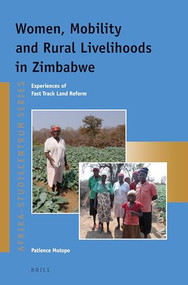 Women, Mobility and Rural Livelihoods in Zimbabwe (Experiences of Fast Track Land Reform) by Patience Mutopo, 9789004279438