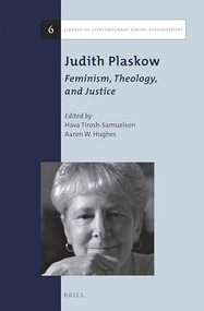 Judith Plaskow: Feminism, Theology, and Justice by Judith Plaskow, Aaron W. Hughes, Hava Tirosh-Samuelson, 9789004280007