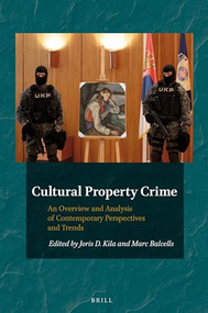 Cultural Property Crime (An Overview and Analysis of Contemporary Perspectives and Trends) by Joris Kila, Marc Balcells, 9789004280533