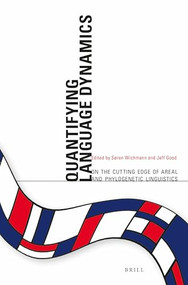 Quantifying Language Dynamics (On the Cutting edge of Areal and Phylogenetic Linguistics) by Soren Wichmann, Jeff Good, 9789004281318