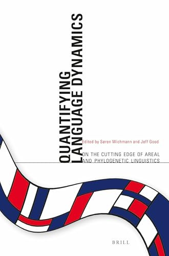 Quantifying Language Dynamics (On the Cutting edge of Areal and Phylogenetic Linguistics) by Soren Wichmann, Jeff Good, 9789004281318