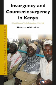 Insurgency and Counterinsurgency in Kenya (A Social History of the Shifta Conflict, c. 1963-1968) by Hannah Whittaker, 9789004282674