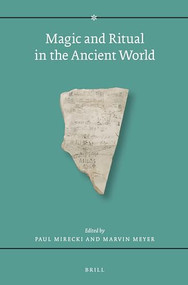 Magic and Ritual in the Ancient World by Paul Mirecki, Marvin Meyer, 9789004283244