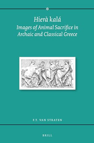 Hiera kala (Images of Animal Sacrifice in Archaic and Classical Greece) by F. T. van Straten, 9789004283305