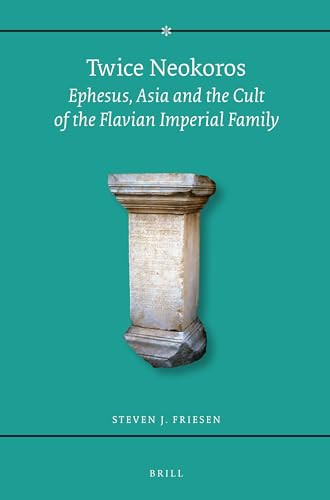 Twice Neokoros (Ephesus, Asia and the Cult of the Flavian Imperial Family) by Steven J. Friesen, 9789004283312