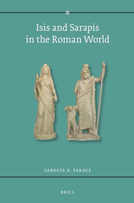 Isis and Sarapis in the Roman World by Sarolta A. Takacs, 9789004283336