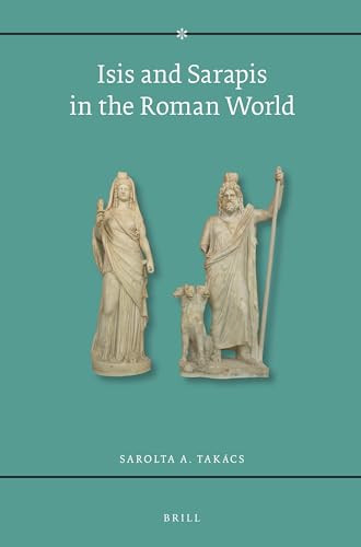 Isis and Sarapis in the Roman World by Sarolta A. Takacs, 9789004283336