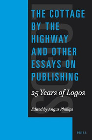 The Cottage by the Highway and Other Essays on Publishing: 25 Years of Logos by Angus Phillips, 9789004283527