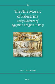 The Nile Mosaic of Palestrina (Early Evidence of Egyptian Religion in Italy) by Paul G.P. Meyboom, 9789004283848
