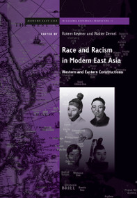 Race and Racism in Modern East Asia (Western and Eastern Constructions) by Rotem Kowner, Walter Demel, 9789004285507