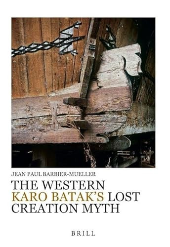 The Western Karo Batak's Lost Creation Myth by Jean Paul Barbier-Mueller, 9789004288188