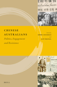 Chinese Australians (Politics, Engagement and Resistance) by Sophie Couchman, Kate Bagnall, 9789004288508