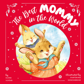 The Best Mommy in the World by Ekaterina Goncharova, Elena Ulyeva, Clever Publishing, 9798888671900