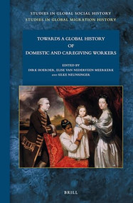 Towards a Global History of Domestic and Caregiving Workers by Dirk Hoerder, Elise van Nederveen Meerkerk, Silke Neunsinger, 9789004293298