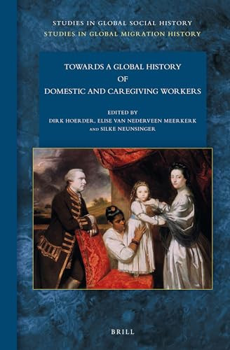 Towards a Global History of Domestic and Caregiving Workers by Dirk Hoerder, Elise van Nederveen Meerkerk, Silke Neunsinger, 9789004293298