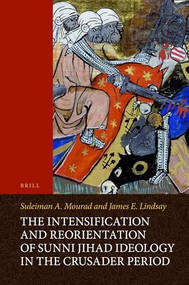 The Intensification and Reorientation of Sunni Jihad Ideology in the Crusader Period (Arabic Edition) by Suleiman Mourad, James Lindsay, 9789004295025