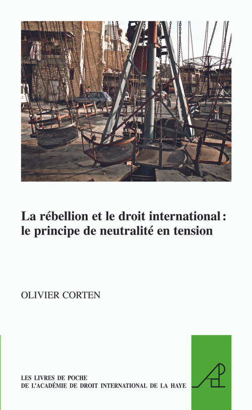 La rébellion et le droit international (le principe de neutralité en tension) (French Edition) by Olivier Corten, 9789004297753