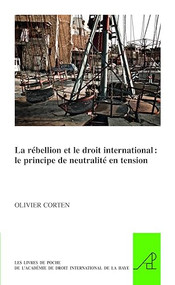 La rébellion et le droit international (le principe de neutralité en tension) (French Edition) by Olivier Corten, 9789004297753