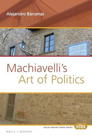 Machiavelli's Art of Politics by Alejandro Barcenas, 9789004298002