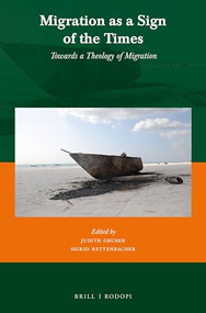 Migration as a Sign of the Times (Towards a Theology of Migration) by Judith Gruber, Sigrid Rettenbacher, 9789004298545