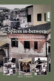 Spaces in-between (Cultural and Political Perspectives on Environmental Discourse) by Mark Luccarelli, Sigurd Bergmann, 9789004298842