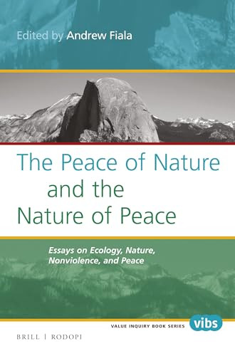 The Peace of Nature and the Nature of Peace (Essays on Ecology, Nature, Nonviolence, and Peace) by Andrew Fiala, 9789004299542