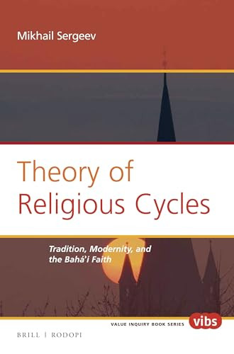Theory of Religious Cycles (Tradition, Modernity, and the Bahá'í Faith) by Mikhail Sergeev, 9789004300033