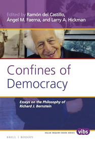 Confines of Democracy (Essays on the Philosophy of Richard J. Bernstein) by Ramón del Castillo, Ángel M. Faerna, Larry A. Hickman, 9789004300040