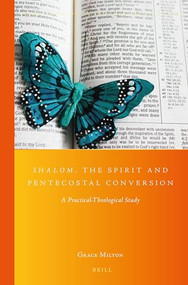 Shalom, the Spirit and Pentecostal Conversion (A Practical-Theological Study) by Grace Milton, 9789004300552
