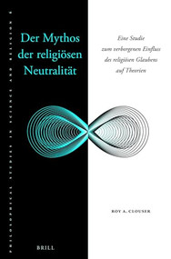 Der Mythos der religiösen Neutralität (Eine Studie zum verborgenen Einfluss des religiösen Glaubens auf Theorien) (German Edition) by Roy Clouser, 9789004300958