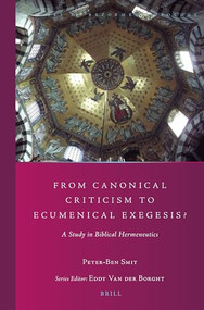 From Canonical Criticism to Ecumenical Exegesis? (A Study in Biblical Hermeneutics) by Peter-Ben Smit, 9789004301009