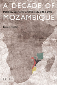 A Decade of Mozambique (Politics, Economy and Society 2004-2013) by Joseph Hanlon, 9789004301122