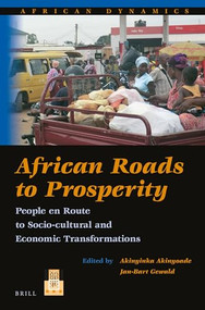 African Roads to Prosperity (People en Route to Socio-Cultural and Economic Transformations) by Akinyinka Akinyoade, Jan-Bart Gewald, 9789004301719