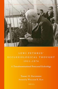 Lewi Pethrus' Ecclesiological Thought 1911-1974 (A Transdenominational Pentecostal Ecclesiology) by Tommy Davidsson, 9789004304079