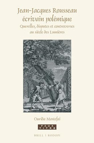 Jean-Jacques Rousseau écrivain polémique (Querelles, disputes et controverses au siècle des Lumières) (French Edition) by Ourida Mostefai, 9789004308626