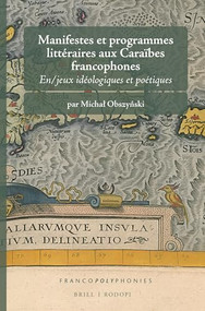 Manifestes et programmes littéraires aux Caraïbes francophones (En/jeux idéologiques et poétiques) (French Edition) by Michał Obszyński, 9789004309128