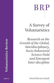 A Survey of Voluntaristics (Research on the Growth of the Global, Interdisciplinary, Socio-behavioral Science Field and Emergent Inter-discipline) by David Horton Smith, 9789004309258