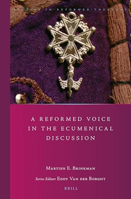 A Reformed Voice in the Ecumenical Discussion by Martien Brinkman, 9789004315297