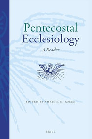 Pentecostal Ecclesiology (A Reader) by Chris Green, 9789004316249
