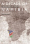 A Decade of Namibia (Politics, Economy and Society - The Era Pohamba, 2004-2015) by Henning Melber, 9789004319325