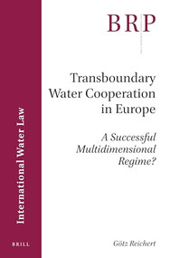Transboundary Water Cooperation in Europe (A Successful Multidimensional Regime?) by Götz Reichert, 9789004320949