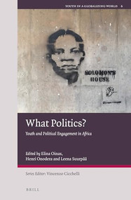 What Politics? (Youth and Political Engagement in Africa) by Elina Oinas, Henri Onodera, Leena Suurpää, 9789004446991