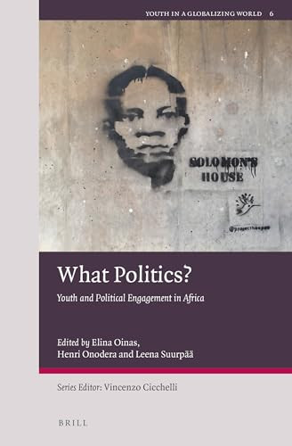 What Politics? (Youth and Political Engagement in Africa) by Elina Oinas, Henri Onodera, Leena Suurpää, 9789004446991