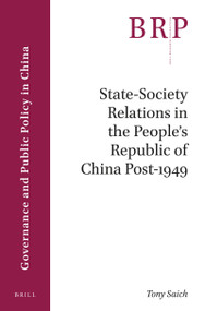 State-Society Relations in the People's Republic of China Post-1949 by Tony Saich, 9789004322936